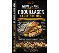 LES RECETTES - COQUILLAGES & FRUITS DE MER: Des recettes gourmandes entre terre et mer pour découvrir toutes les saveurs de l’océan (Chef Pascal Carry - Les Grands Livres de Cuisine)