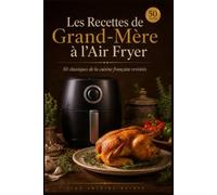 Les Recettes de Grand-Mère à l'Air Fryer: 50 classiques de la cuisine française revisités à l’Air Fryer