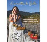 Les recettes de Joëlle: Cuisine anti-inflammatoire, santé et gourmande