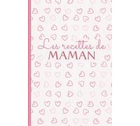 Les Recettes de Maman - Carnet de Recettes à Remplir: Cahier de recettes familiales à compléter | 62 fiches double-page | Beau cadeau fête des mères, anniversaire, Noël