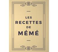 Les Recettes de MÉMÉ: Cahier de Recettes à Remplir - 200 Recettes de Cuisine à Compléter - Grand Format - Entrée Plat Dessert - Carnet de recettes à ... - idée Cadeau Mémé - Cadeau Mémé Personnalisé