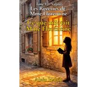 Les Recettes de Mme Florentine: Ce que mijotait Mme Florentine - Tome 1 - Valjoie