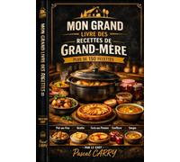 LES RECETTES DE NOS GRANDS-MÈRES - PAR RÉGIONS: Plus de 150 recettes traditionnelles transmises de génération en génération (Chef Pascal Carry - Les Grands Livres de Cuisine)