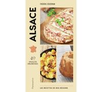 Les recettes de nos régions : Alsace: 40 spécialités emblématiques