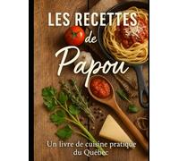 Les recettes de Papou: Un livre de recette familial du Québec