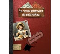 les recettes des petits bonheurs (Les recettes gourmandes sucrées des petits bonheurs)