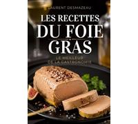 LES RECETTES DU FOIE GRAS: Le guide culinaire indispensable pour sublimer le roi des tables de fête (L’Art de Cuisiner Simplement)