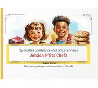Les recettes gourmandes des petits bonheurs Version P'tits Chefs