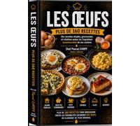 LES RECETTES - LES ŒUFS: Des recettes simples, gourmandes et créatives autour de l’ingrédient incontournable de nos cuisines (Chef Pascal Carry - Les Grands Livres de Cuisine)