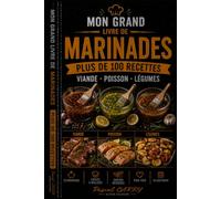 LES RECETTES - MARINADES: Des marinades savoureuses pour sublimer viandes, poissons, légumes et grillades (Chef Pascal Carry - Les Grands Livres de Cuisine)