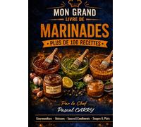 LES RECETTES - MARINADES: Des marinades savoureuses pour sublimer viandes, poissons, légumes et grillades (Chef Pascal Carry - Les Grands Livres de Cuisine)