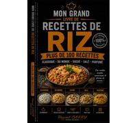 LES RECETTES - RIZ: Découvrez toutes les façons de cuisiner le riz : recettes du monde, plats familiaux et créations gourmandes (Chef Pascal Carry - Les Grands Livres de Cuisine)