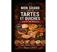 LES RECETTES - TARTES & QUICHES: Des recettes gourmandes, familiales et créatives pour toutes les occasions (Chef Pascal Carry - Les Grands Livres de Cuisine)