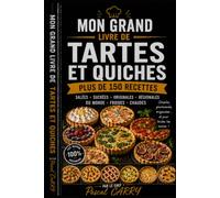 LES RECETTES - TARTES & QUICHES: Des recettes gourmandes, familiales et créatives pour toutes les occasions (Chef Pascal Carry - Les Grands Livres de Cuisine)