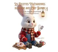 Les Recettes Végétariennes du Monde avec Chef Bunny: Un tour du monde gourmand, bienveillant et plein de sagesse (La Cuisine de Chef Bunny)