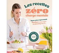 Les recettes zéro charge mentale: Repas sains et gourmands. Faciles à caser dans un planning serré
