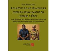 Les récits de vie des couples stériles basaa-bantus du diocèse d'Édéa: Une approche de l’appropriation de la pastorale de présence thérapeutique et humanisante