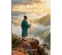 Les Récits de Voyage de Xu Xiake: Tome 1 sur 3