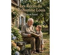 Les Récits du bonhomme Louis: Contes moraux, fables sur la nature et leçons de vertu