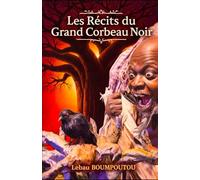 Les Récits du Grand Corbeau Noir: livre de conte et proverbe ,un voyage fascinant au cœur des traditions orales Africaines.