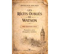 Les récits oubliés de Watson: Première série d’enquêtes inédites