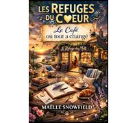 Les Refuges du Cœur - Le Café où tout a changé: Roman feel good, renaissance et slow life - Une histoire émouvante, lumineuse et addictive dans un café refuge