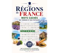 Les Régions de France : Mots Cachés du Terroir et des Paysages: 100 Puzzles sur la Géographie, les Paysages et les Traditions de Chaque Région | ... ! - Mots Cachés du Patrimoine Français)