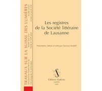 Les registres de la société littéraire de Lausanne (Travaux sur la Suisse des Lumieres)