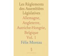 Les Règlements des Assemblées Législatives: Allemagne, Angleterre, Autriche-Hongrie, Belgique