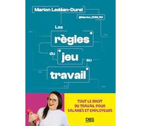Les règles du jeu au travail: Tout le droit du travail pour salariés et employeurs