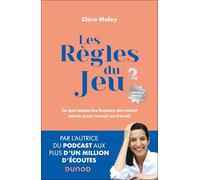 Les règles du jeu: Ce que toutes les femmes devraient savoir pour réussir au travail