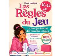 Les Règles du Jeu: Le livre-jeu illustré des premières règles pour filles de 10 à 14 ans : cycle menstruel, protections, douleurs, émotions, collège et confiance