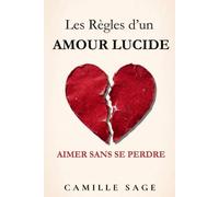Les Règles d'un Amour Lucide: Aimer sans se perdre (Collection Les Règles de l'Amour)