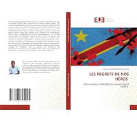 LES REGRETS DE NOS HÉROS: Patrice Emery LUMUMBA et Laurent Désiré KABILA