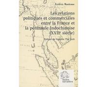 Les Relations Commerciales Entre La France Et La Peninsule Indochinoise (Xviie Siecle): (XVIIe siècle)