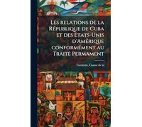 Les relations de la RÃ(c)publique de Cuba et des Etats-Unis d'AmÃ(c)rique conformÃ(c)ment au TraitÃ(c) Permament