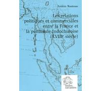 Les relations politiques et commerciales entre la France et la péninsule indochinoise : XVIIIème siècle: (XVIIIe siècle)
