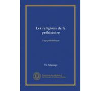 Les religions de la préhistoire: l'age paléolithique