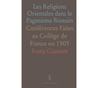 Les Religions Orientales dans le Paganisme Romain: Conférences Faites au Collège de France en 1905