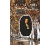 Les Reliquaires Macabres: Les Archives Secrètes de la Police - Volume 1 (Les Archives Secrètes de la Police de Paris)