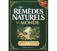 Les Remèdes Naturels du Monde: Plantes Médicinales, Sagesses Ancestrales et Regard Scientifique pour Restaurer l’Équilibre du Corps, Apaiser l’Esprit et Retrouver Votre Vitalité