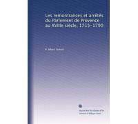 Les remontrances et arrêtés du Parlement de Provence au XVIIIe siècle, 1715-1790