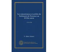 Les remontrances et arrêtés du Parlement de Provence au XVIIIe siècle: 1715-1790