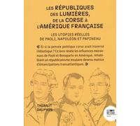 Les républiques des Lumières, de la Corse à l'Amérique française: Les utopies réelles de Paoli, Napoléon et Papineau
