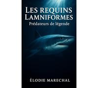 Les requins Lamniformes: Prédateurs de légende (Requins du monde)