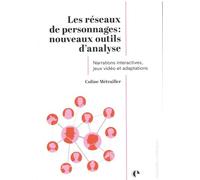 Les réseaux de personnages : nouveaux outils d'analyse: Narrations interactives, jeux vidéo et adaptations
