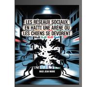 Les Réseaux Sociaux en Haïti Une Arène où les Chiens se Dévorent: Violence symbolique, haine virale et effondrement du lien social en Haïti