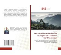 Les Réserves Forestières de la Région de l’Extrême-Nord Cameroun: Impacts des facteurs naturels, anthropiques et la régression des réserves forestières dans le département du Mayo-Kani