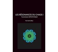 LES RÉSONANCES DU CHAOS I: Transmission MÉTAPHYSIQUE