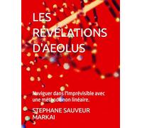 LES RÉVÉLATIONS D'AEOLUS: Naviguer dans l'Imprévisible avec une méthode non linéaire.